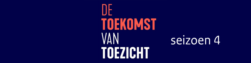Banner van de podcast Toekomst van Toezicht